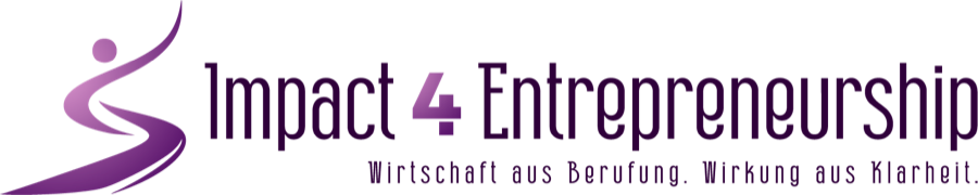 Impact4Entrepreneurship – Wirtschaft aus Berufung. Wirkung aus Klarheit.